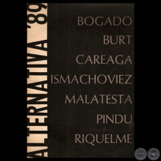 ALTERNATIVA '89 - Obras de JENARO PIND�, ENRIQUE CAREAGA, MICHAEL BURT, HUGO BOGADO, BERNARDO ISMACHOVIEZ, GRACIELA MALATESTA y WILLIAM RIQUELME 